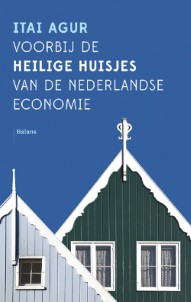 Voorbij de heilige huisjes van de Nederlandse economie | Itai Agur | Ebook
